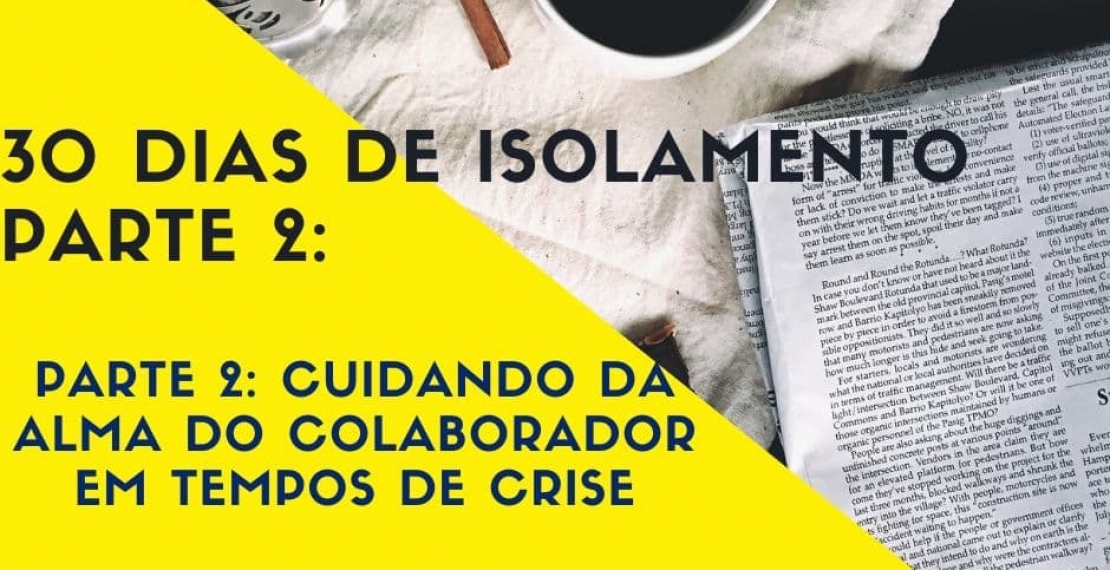 30 dias de isolamento - Parte 2: cuidando da alma do colaborador em tempos de crise